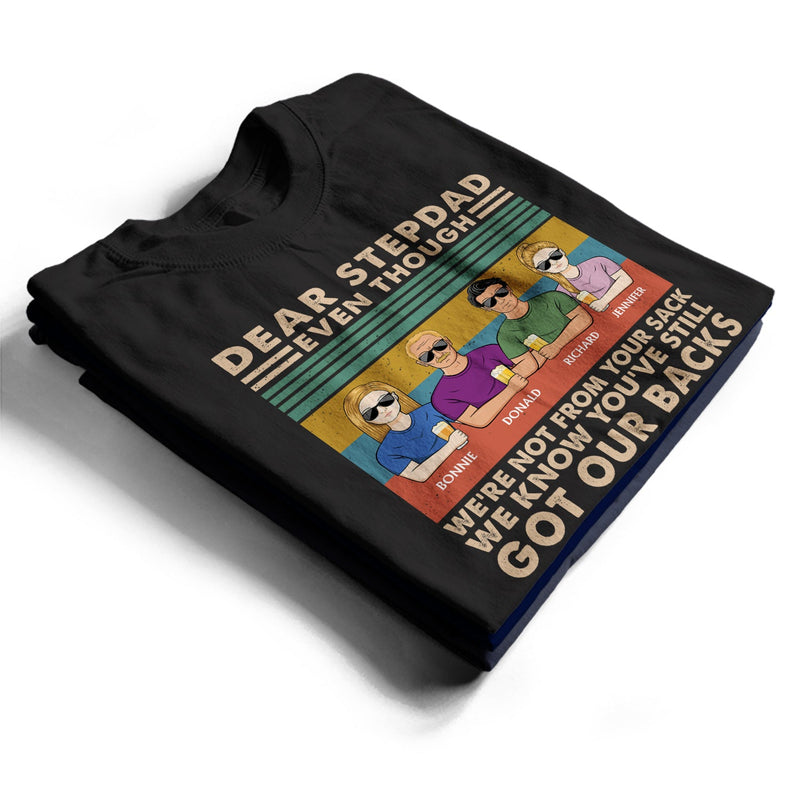 Even Though I'm Not From Your Sack - Birthday, Loving Gift For Stepdad, Stepfather, Bonus Dad, Insta-dad - Personalized Custom T Shirt