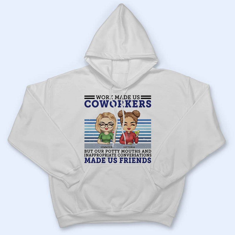 Work Made Us Coworkers - Funny, Anniversary, Birthday Gifts For Colleagues, Besties - Personalized Custom T Shirt