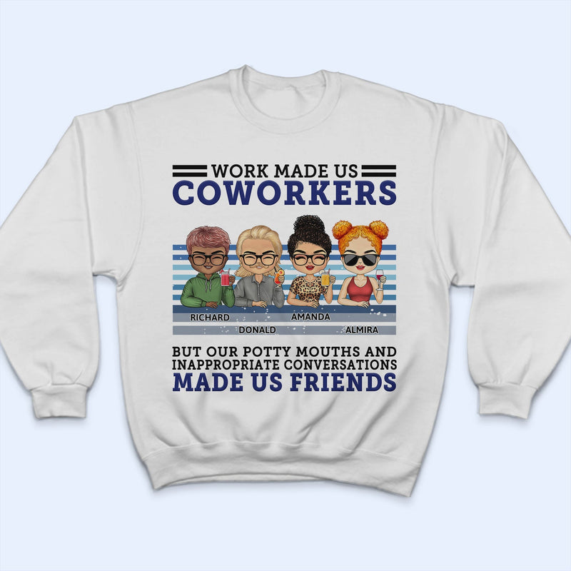 Work Made Us Coworkers - Funny, Anniversary, Birthday Gifts For Colleagues, Besties - Personalized Custom T Shirt