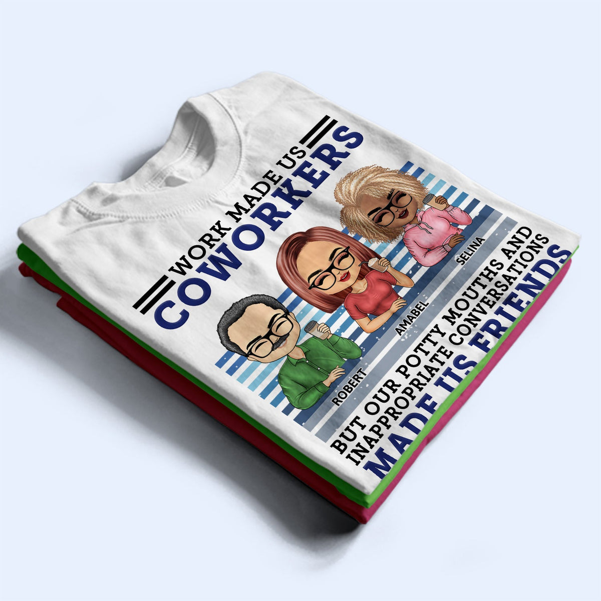 Work Made Us Coworkers - Funny, Anniversary, Birthday Gifts For Colleagues, Besties - Personalized Custom T Shirt