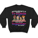 Apparently We're Trouble When We Are Together Who Knew Bar Light - Funny, Anniversary, Birthday Gifts For Besties, Friends - Personalized Custom T Shirt