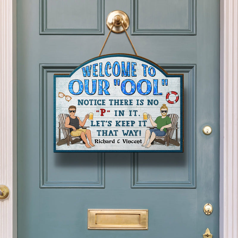 Welcome To Our Ool Notice There Is No P In It Poolside - Home Decor, Backyard Decor, Gift For Her, Him, Family, Couples, Husband, Wife - Personalized Custom Shaped Wood Sign