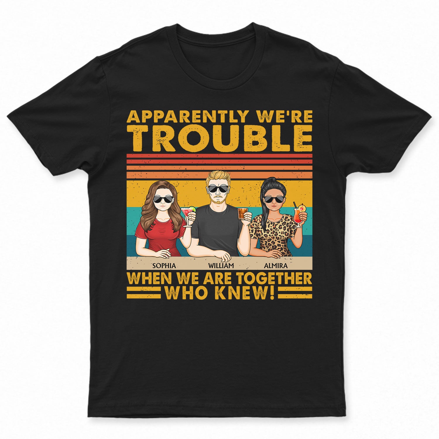 Apparently We're Trouble When We Are Together Who Knew Retro - Funny, Anniversary, Birthday Gifts For Besties, Friends - Personalized Custom T Shirt