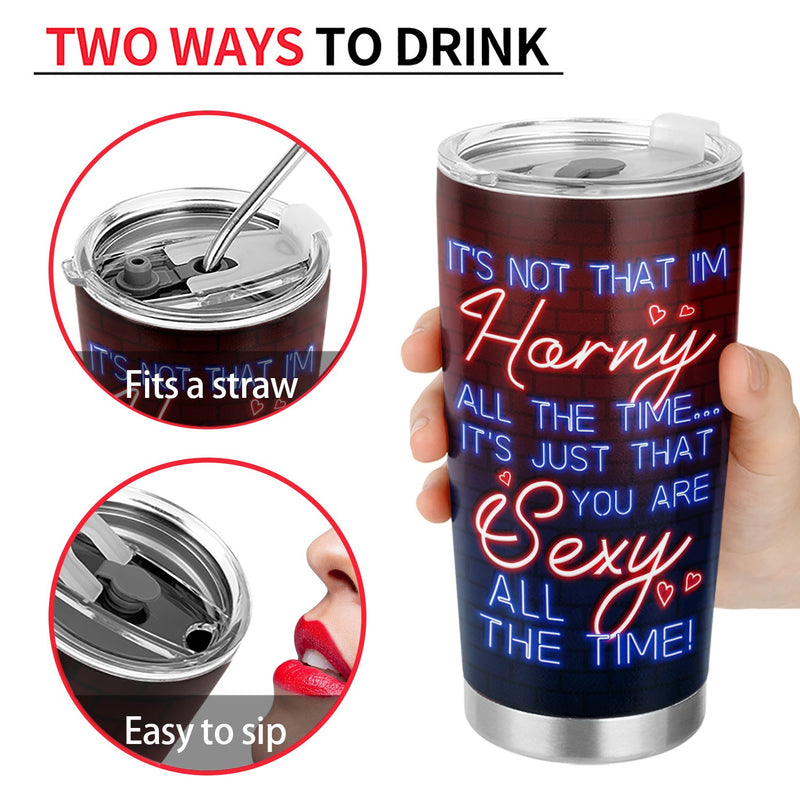 You Are Sexy All The Time, I'm Yours No Returns - Birthday, Anniversary Gift For Spouse, Lover, Hubby, Wifey, Wife, Boyfriend, Girlfriend, Couple - Personalized Custom Tumbler