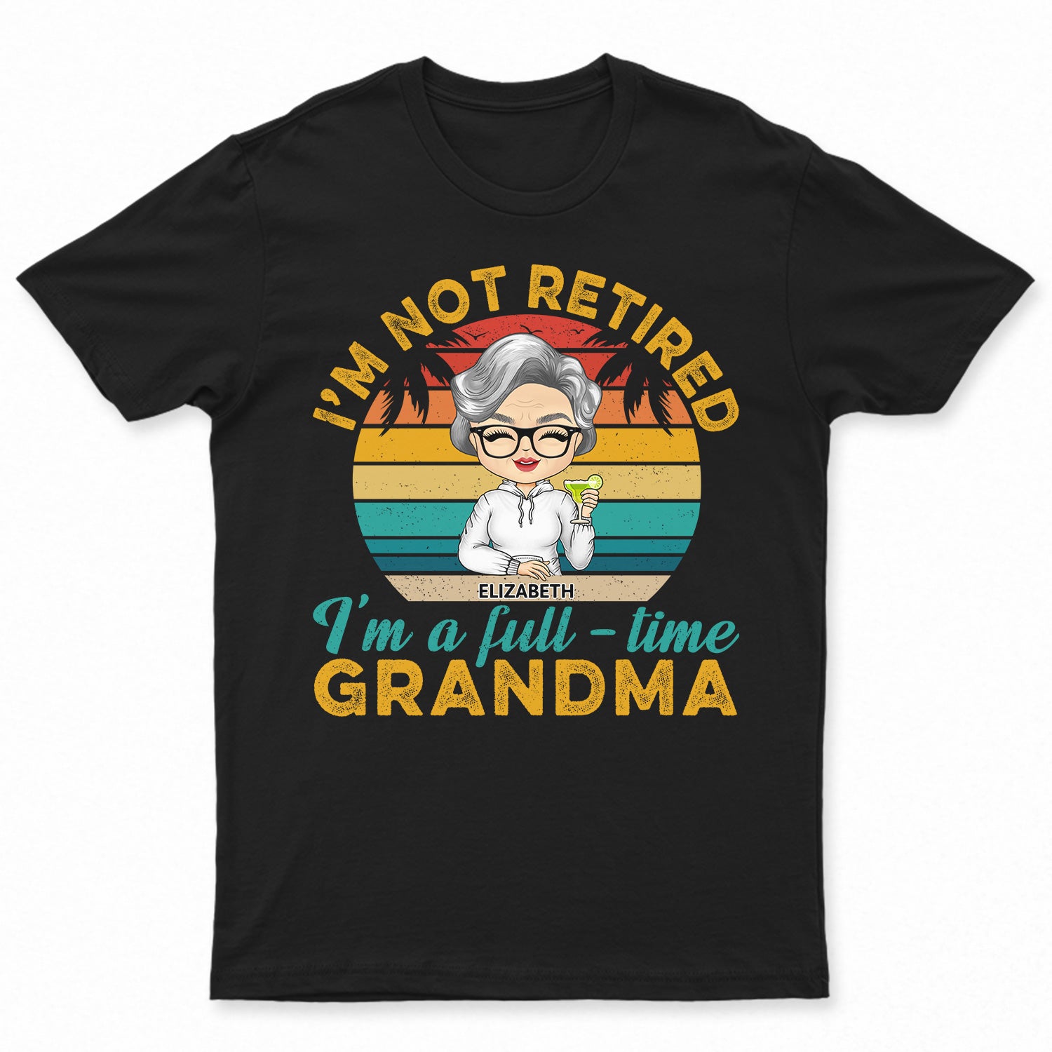 I'm Not Retired I'm A Full Time Grandma - Retirement, Funny Gift For Women - Personalized Custom T Shirt