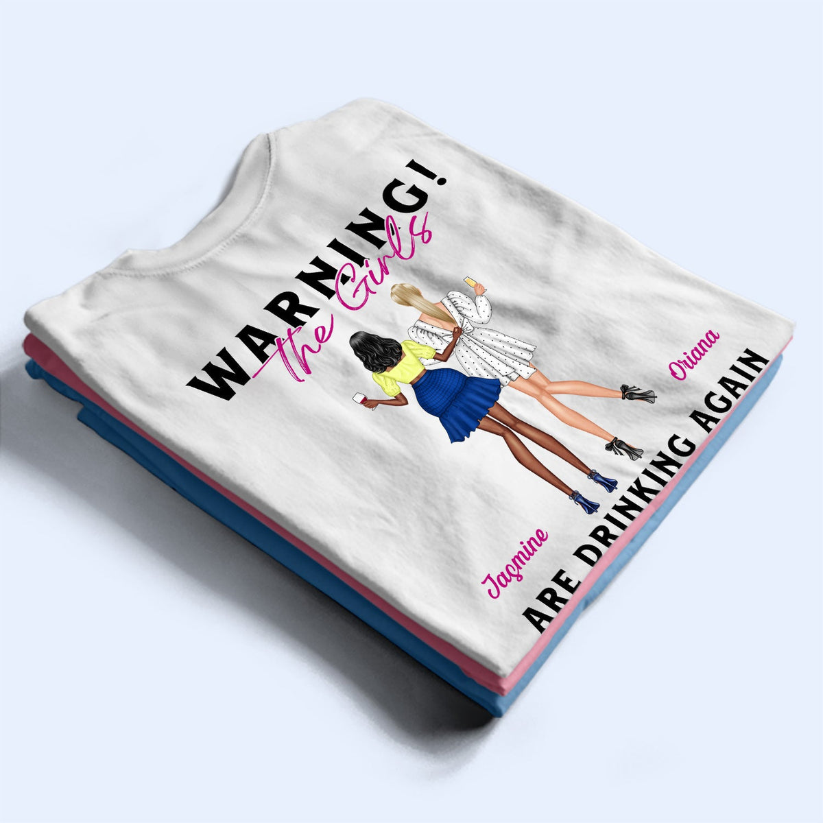 Warning The Girls Are Drinking Again Fashion Girl - Birthday, Anniversary Gift For Besties, Best Friends, Colleagues, Sisters - Personalized T Shirt