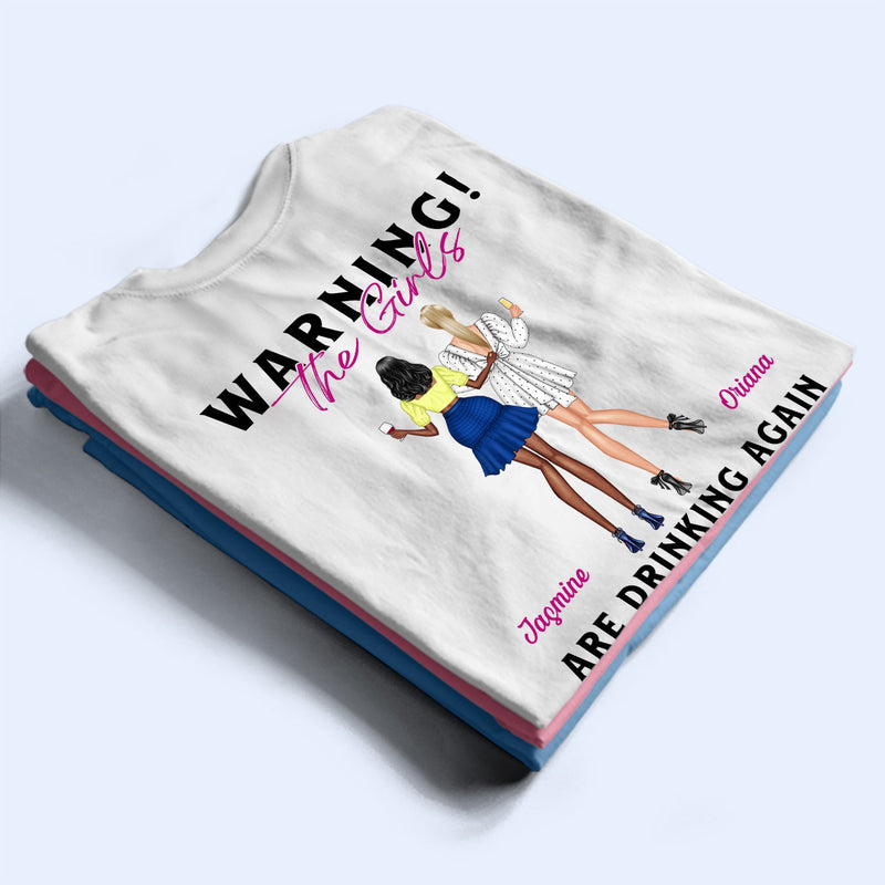 Warning The Girls Are Drinking Again Fashion Girl - Birthday, Anniversary Gift For Besties, Best Friends, Colleagues, Sisters - Personalized T Shirt