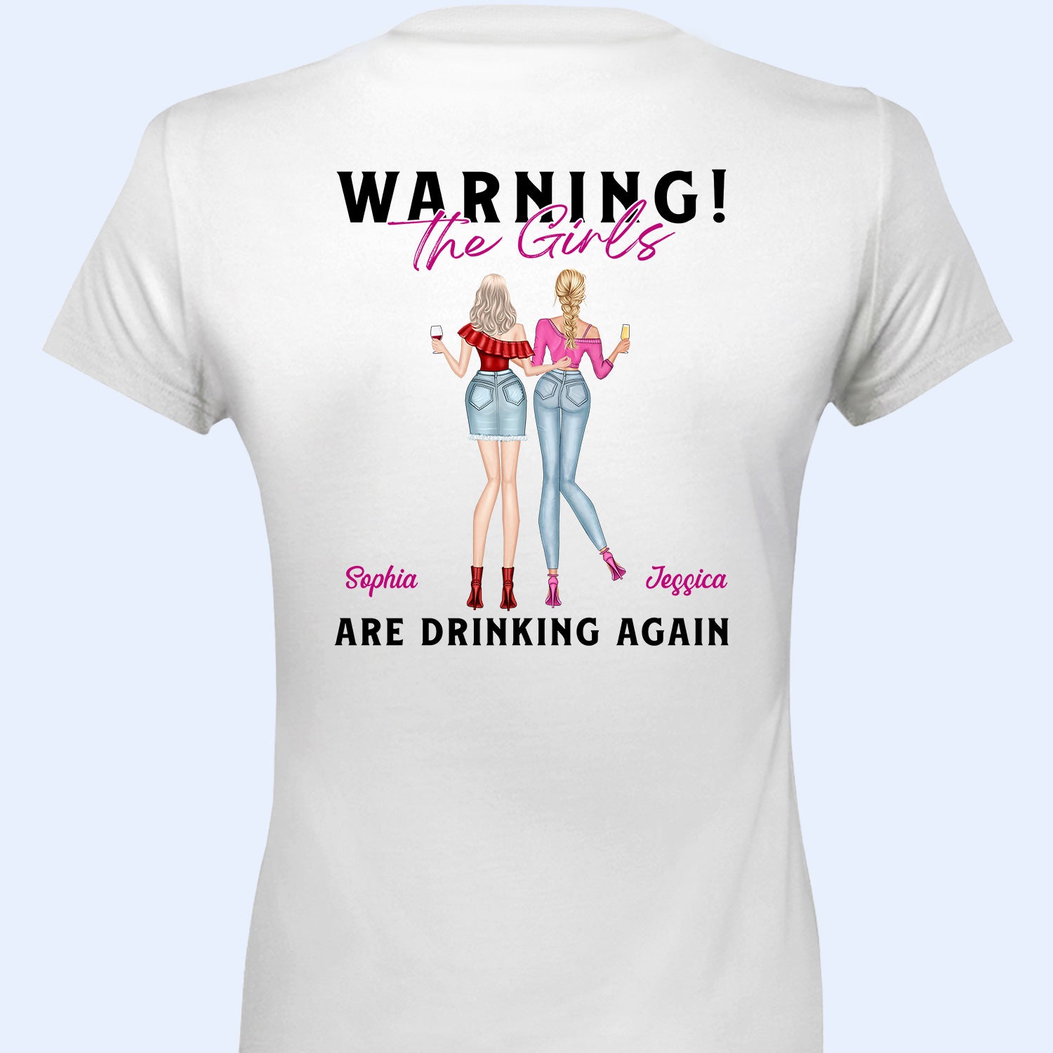 Warning The Girls Are Drinking Again Fashion Girl - Birthday, Anniversary Gift For Besties, Best Friends, Colleagues, Sisters - Personalized T Shirt