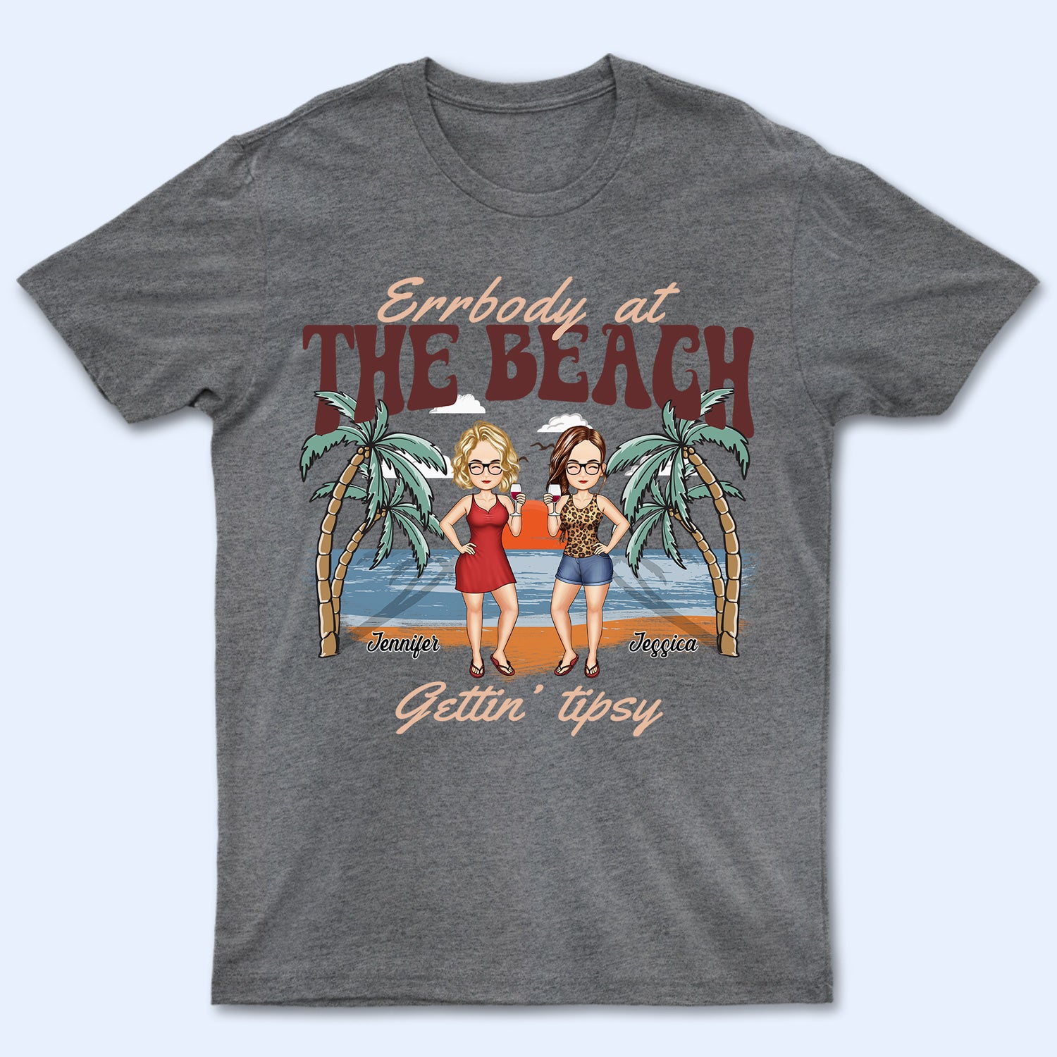 Errbody At The Beach Getting Tipsy - Birthday, Anniversary, Travel, Vacation Gift For Bestie, BFF, Sisters - Personalized T Shirt