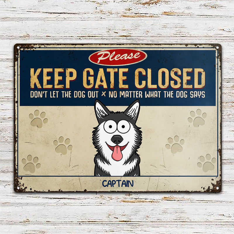 Please Keep The Gate Closed Don't Let The Dog Out - Birthday, Home Decor, Funny Gift For Dog Lovers, Pet Owners - Personalized Classic Metal Signs