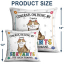 Congrats On Being My Servant You Lucky Human - Birthday, Funny Gift For Cat Lover, Pet Owner - Personalized Pillow
