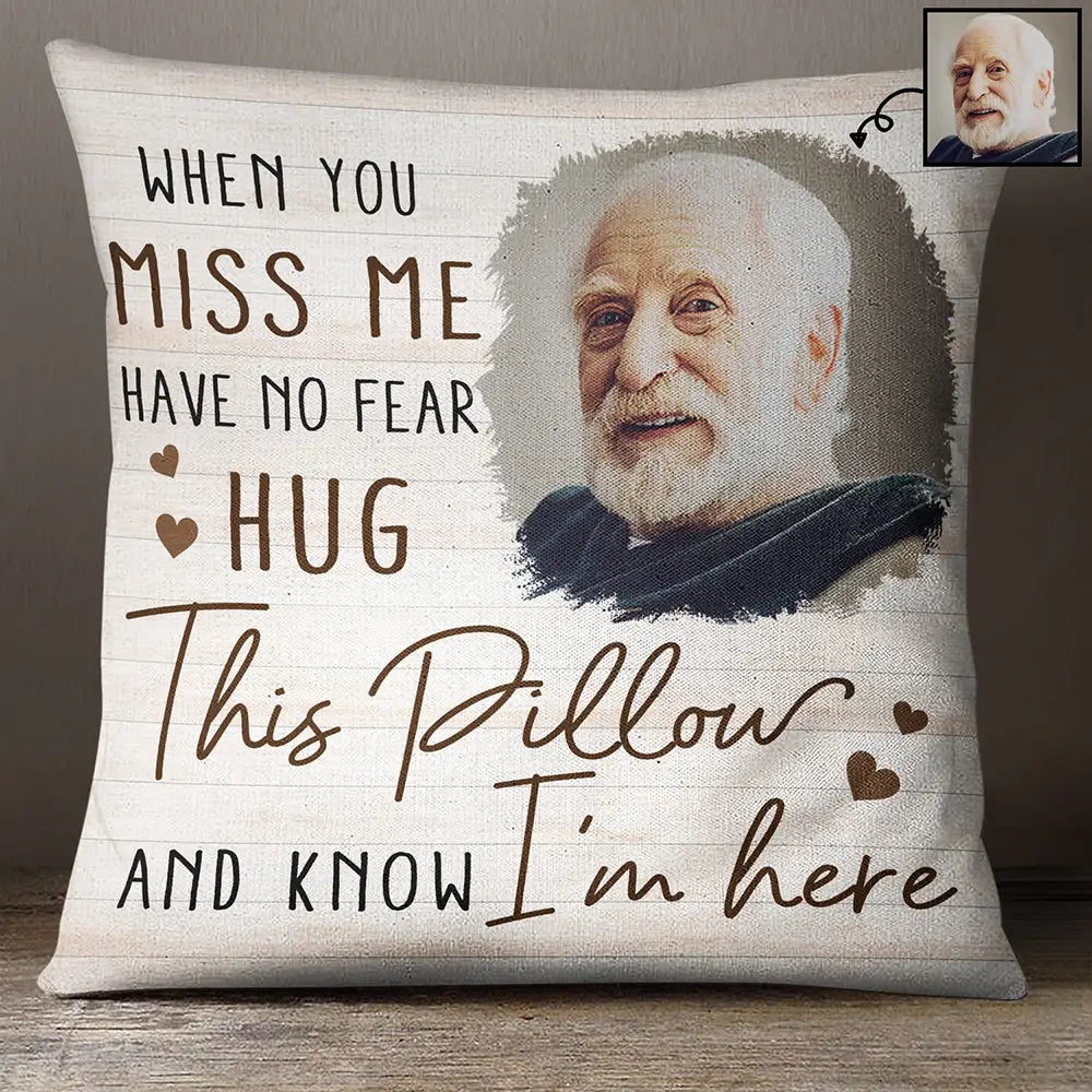 Custom Photo When You Miss Me - Loving, Memorial Gift For Family, Siblings, Friends - Personalized Pillow