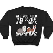 Tout ce dont vous avez besoin, c'est d'amour et d'un chien - Cadeau pour les amoureux des chiens - T-shirt personnalisé