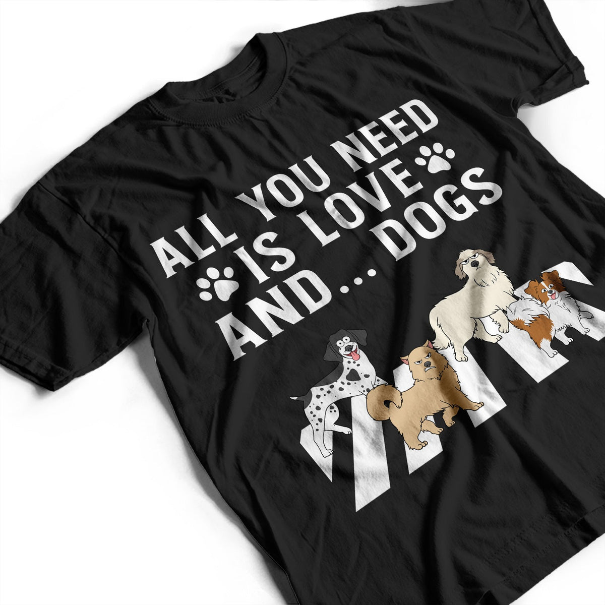 Tout ce dont vous avez besoin, c'est d'amour et d'un chien - Cadeau pour les amoureux des chiens - T-shirt personnalisé