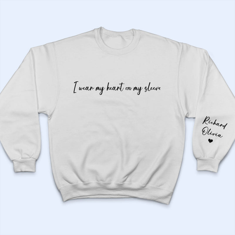 I Wear My Heart On My Sleeve - Gift For Mom, Grandma, Besties, Sisters - Personalized Sweatshirt With Sleeve Imprint