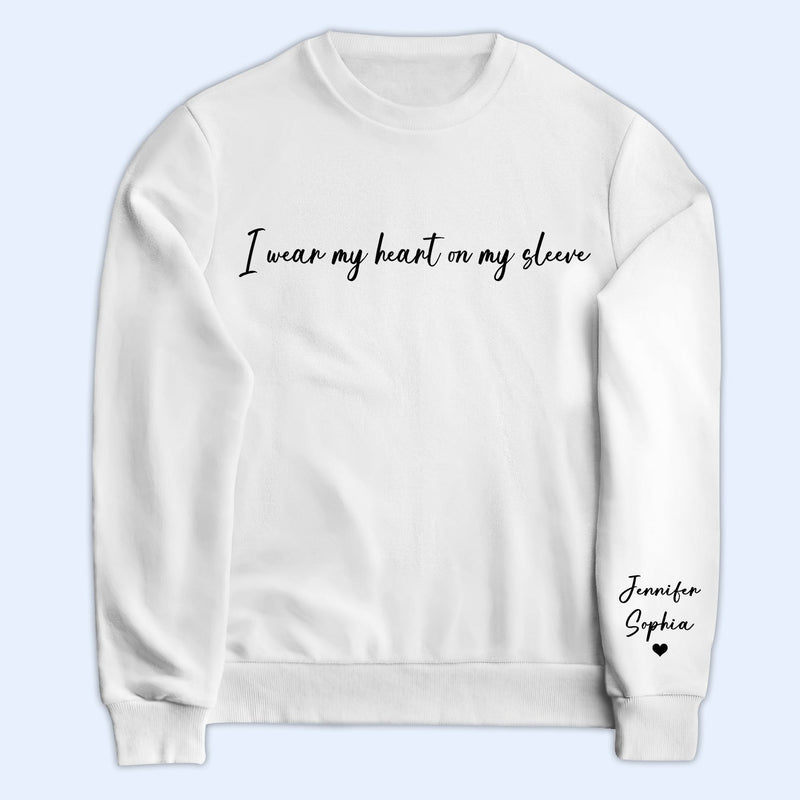 I Wear My Heart On My Sleeve - Gift For Mom, Grandma, Besties, Sisters - Personalized Sweatshirt With Sleeve Imprint