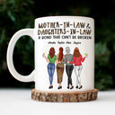 Mother-In-Law & Daughter-In-Law A Bond That Can't Be Broken Family - Gift For Mom, Mother, Grandma - Personalized Mug