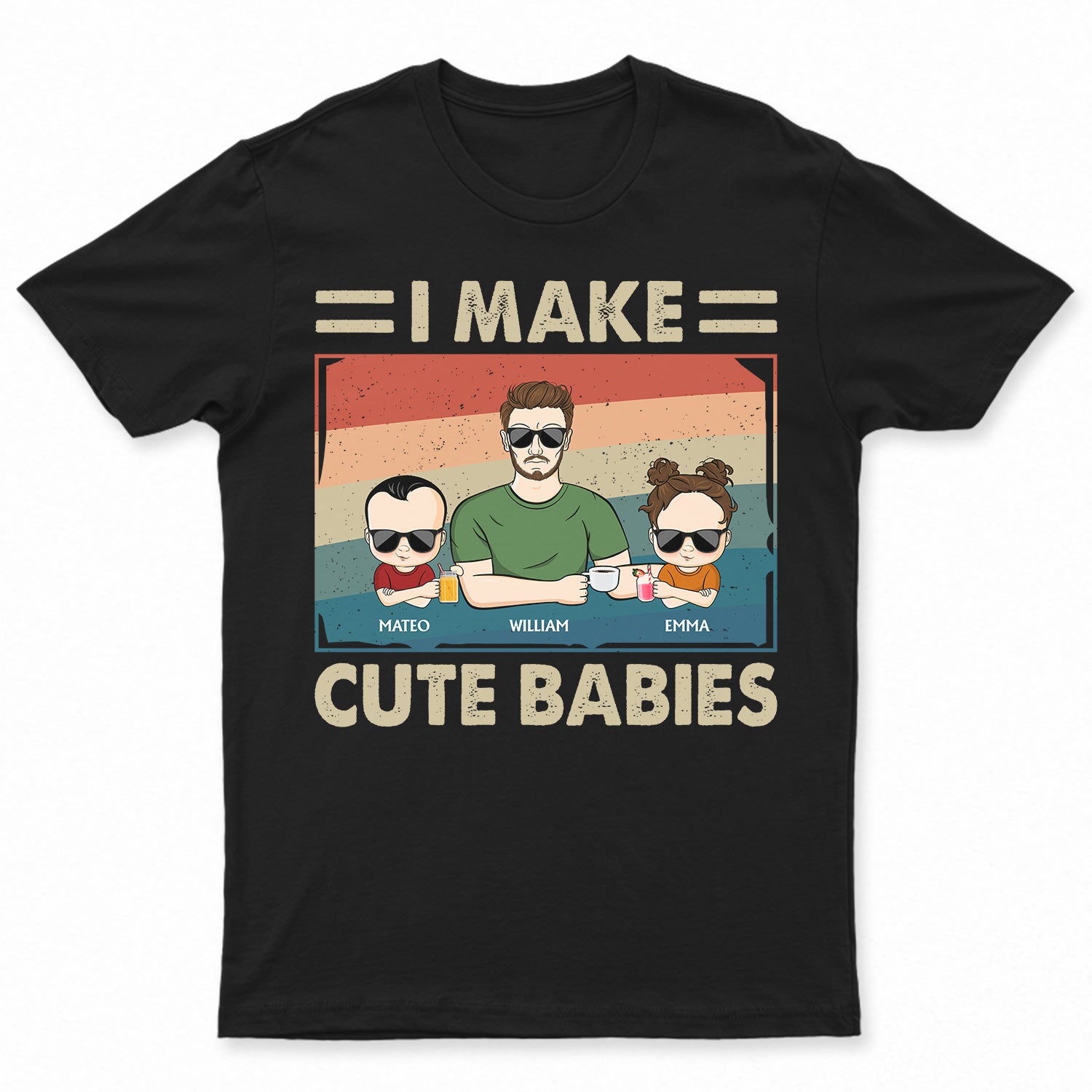 I Make Cute Babies - Funny Gift For Dad, Father, New Dad - Personalized T Shirt