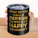 Retired A Person Who Is Happy On Monday - Funny Gift For Dad, Father, Papa, Grandpa - Personalized Lowball Tumbler