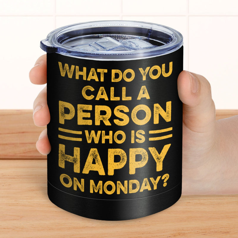 Retired A Person Who Is Happy On Monday - Funny Gift For Dad, Father, Papa, Grandpa - Personalized Lowball Tumbler