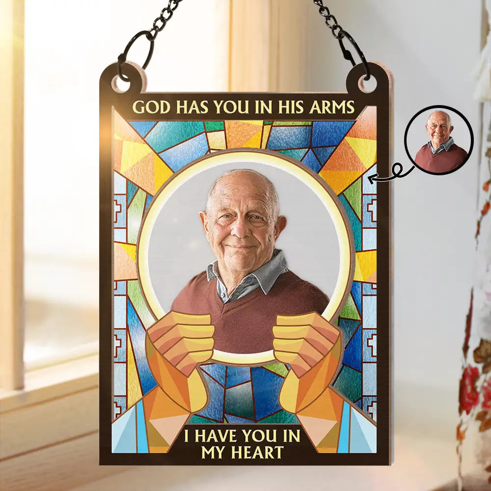 Custom Photo God Has You In His Arms I Have You In My Heart - Personalized Window Hanging Suncatcher Ornament