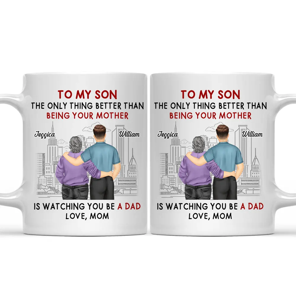Backside The Only Thing Better Is Watching You Being A Dad - Personalized Mug