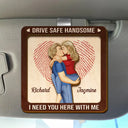 Gift For Couples,Gift For Boyfriend,Gift For Husband,Gift For Wife,Gift For Girlfriend,Love - Kissing Couple Drive Safe I Need You Here With Me - Personalized Custom Shaped Car Visor Clip