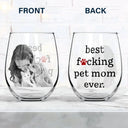 Pet Lovers, Pet Mom, Dog Lovers, Dog Mom, Cat Lovers, Cat Mom - Custom Photo Best Pet Mom Ever - Personalized Stemless Wine Glass