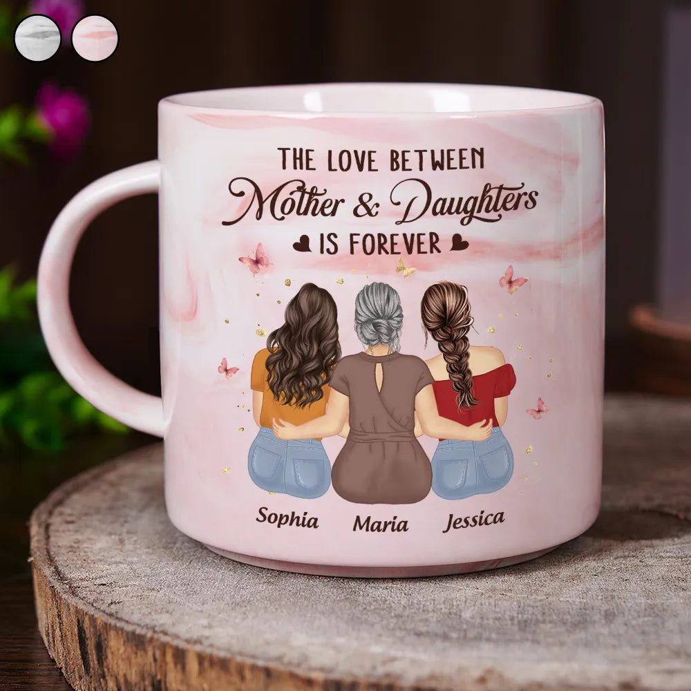 Love,Gift For Daughter,Gift For Mother,Mom - Daughters (Adult) - The Love Between Mother And Daughters Is Forever - Personalized Marble Mug