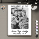 Custom Photo,Gift For Father - Custom Photo Drive Safe I Love You - Personalized Custom Shaped Acrylic Car Visor Clip