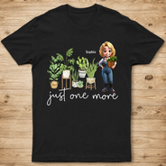 Gardening,Gift For Women,Happy,Gift For Yourself - Just One More Plants - Personalized T Shirt
