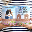 Wish You Lived Next Door - Gift For Sisters And Besties - Personalized White Edge-to-Edge Mug