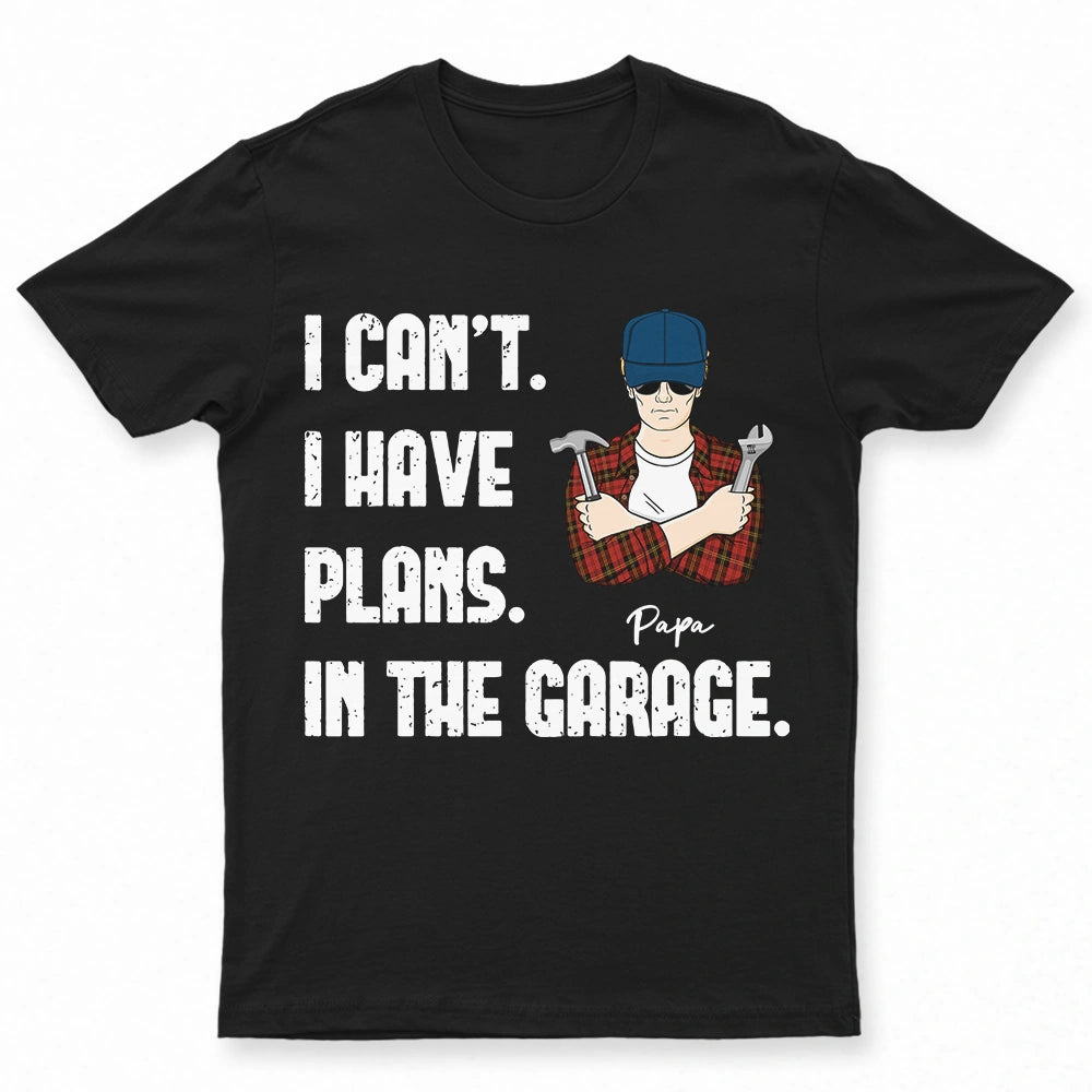 I Have Plans In The Garage - Personalized T Shirt