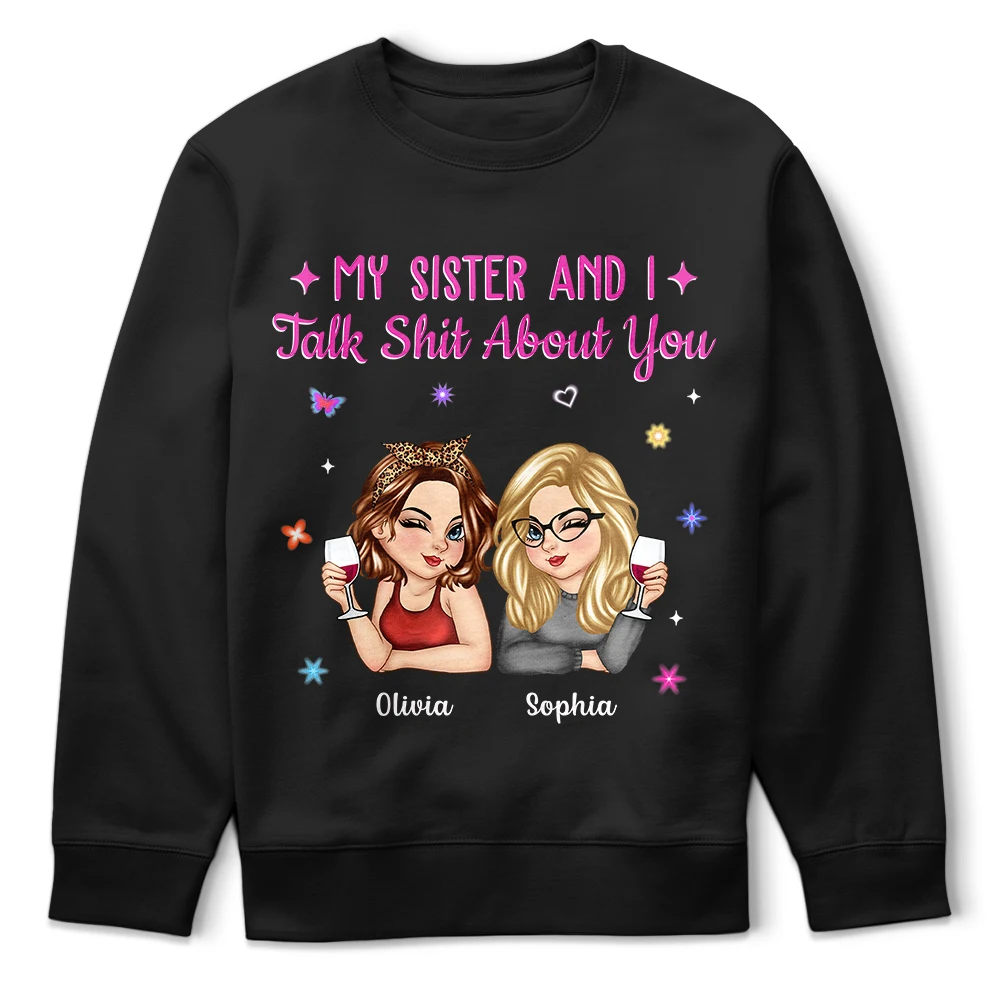 Gift For Yourself,Gift For Women,Gift For Sibling,Gift For Sisters,Gift For Bestie,Funny - My Sister Bestie And I Talk About You - Personalized T Shirt