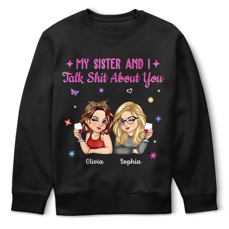 Gift For Yourself,Gift For Women,Gift For Sibling,Gift For Sisters,Gift For Bestie,Funny - My Sister Bestie And I Talk About You - Personalized T Shirt