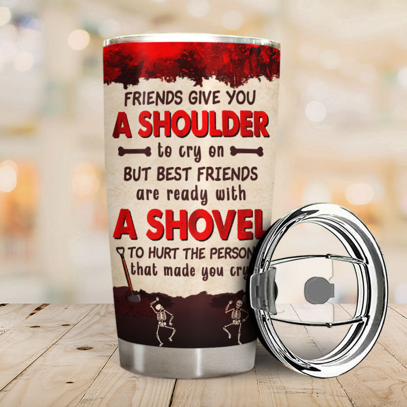 Best Friends Are Ready With A Shovel - Gift For Bestie - Personalized Custom Tumbler
