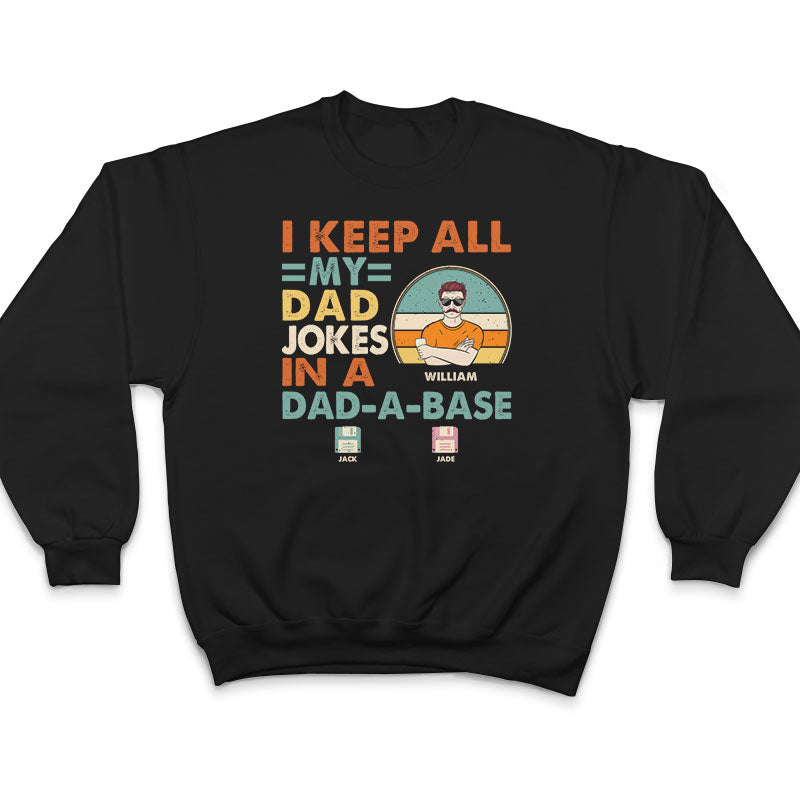 Dad I Keep All My Dad Jokes In A Dad-A-Base - Personalized Custom T Shirt