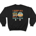 Dad I Keep All My Dad Jokes In A Dad-A-Base - Personalized Custom T Shirt