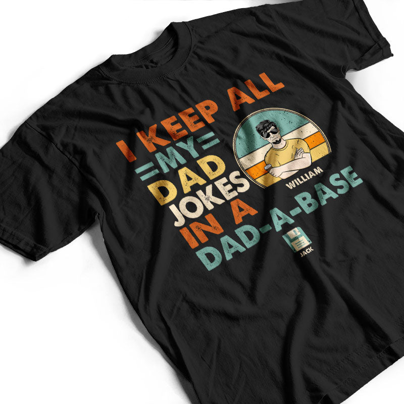 Dad I Keep All My Dad Jokes In A Dad-A-Base - Personalized Custom T Shirt