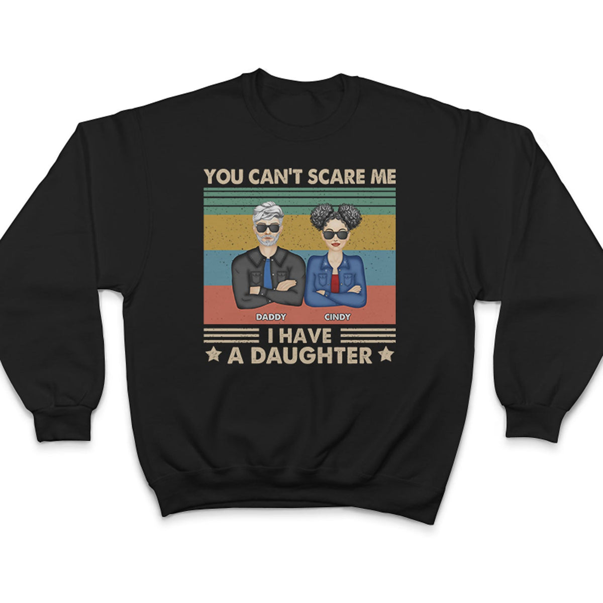 Father You Can't Scare Me I Have Daughters - Gift For Dad - Personalized Custom T Shirt