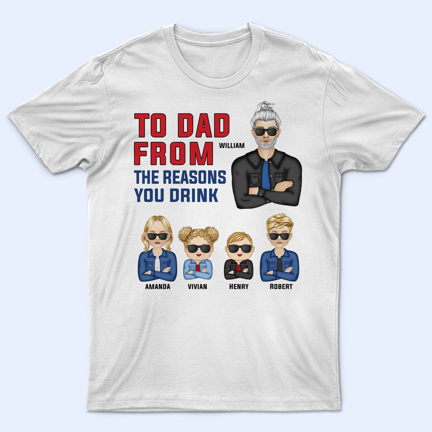 To Dad From Reasons You Drink - Gift For Father - Personalized Custom T Shirt