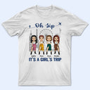 Traveling Bestie Oh Sip It's A Girl Trip - Gift For Bestie - Personalized Custom T Shirt