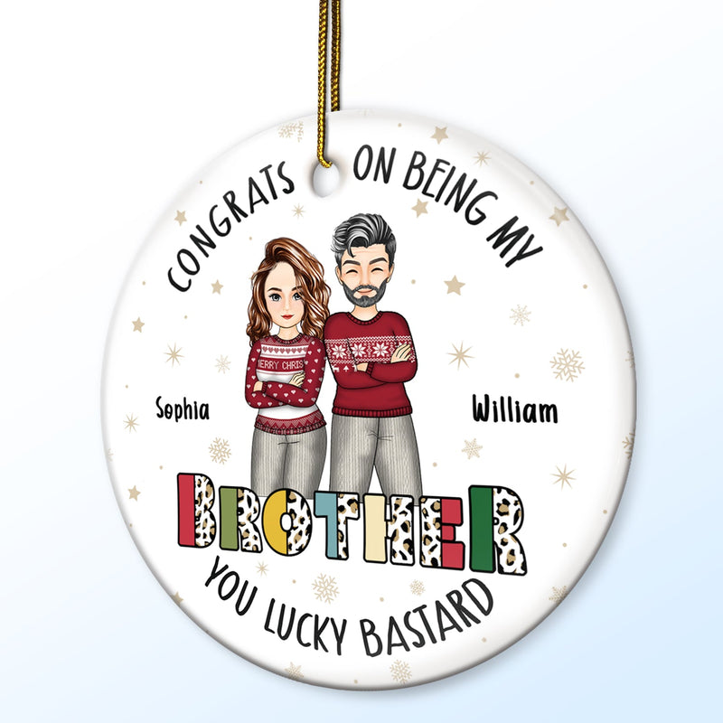 Christmas Sibling Congrats On Being My Brother Cross Arms - Gift For Sibling- Personalized Circle Ceramic Ornament