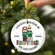 Christmas Sibling Congrats On Being My Brother Cross Arms - Gift For Sibling- Personalized Circle Ceramic Ornament