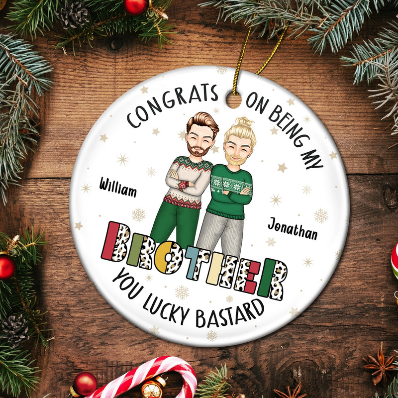 Christmas Sibling Congrats On Being My Brother Cross Arms - Gift For Sibling- Personalized Circle Ceramic Ornament