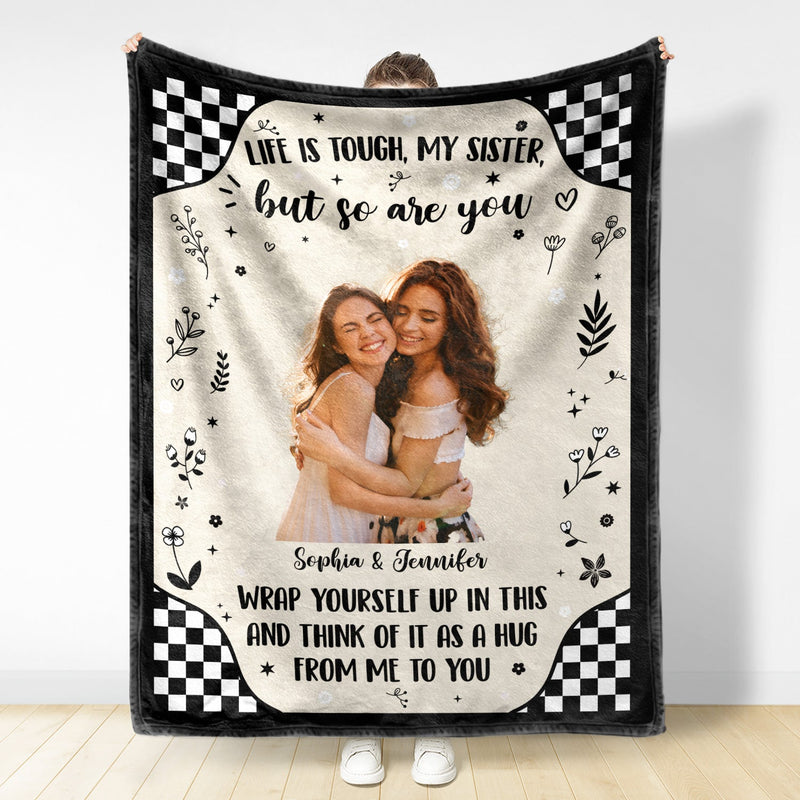 Custom Photo Life Is Tough - Gift For Sister - Personalized Fleece Blanket