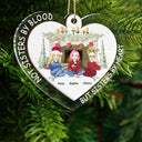 Not Sisters By Blood - Christmas Gift For Besties - Personalized 2-Layered Mix Ornament