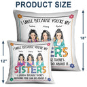 I Smile Because You Are My Sister - Gift For Sister - Personalized Pillow