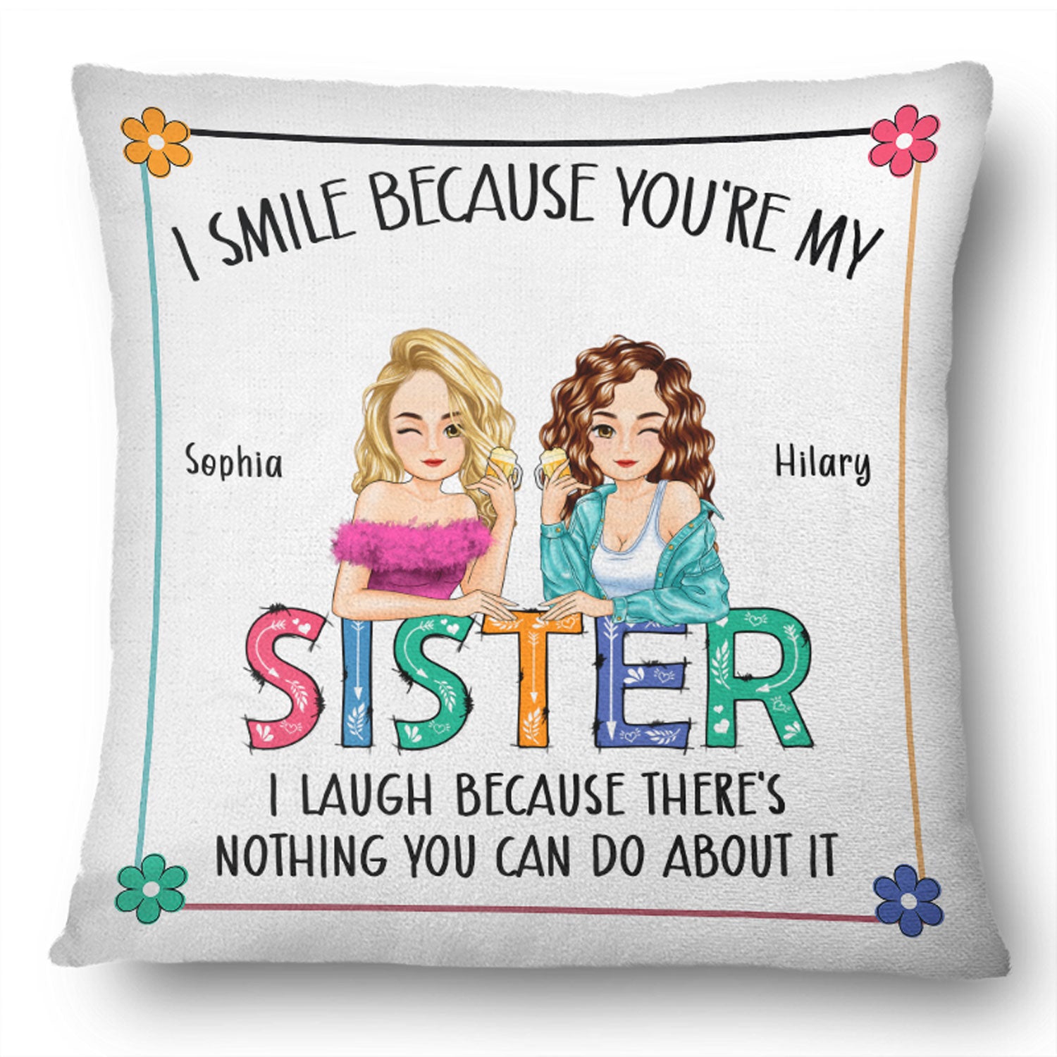 I Smile Because You Are My Sister - Gift For Sister - Personalized Pillow