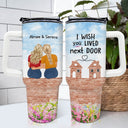 Wish You Lived Next Door - Gift For Sisters And Besties - Personalized 40oz Tumbler With Straw